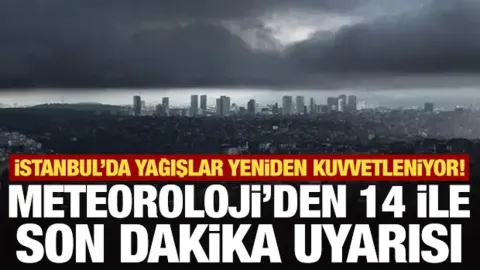 İstanbul'da yağışlar yeniden kuvvetleniyor! Meteoroloji'den 14 ile son dakika uyarısı