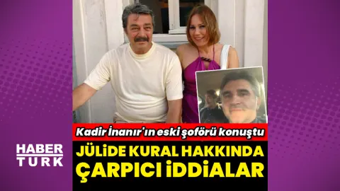 Kadir İnanır'ın eski şoförü konuştu: Jülide Kural...