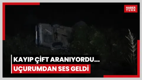 Kayıp çift aranıyordu... Uçurumdan ses geldi