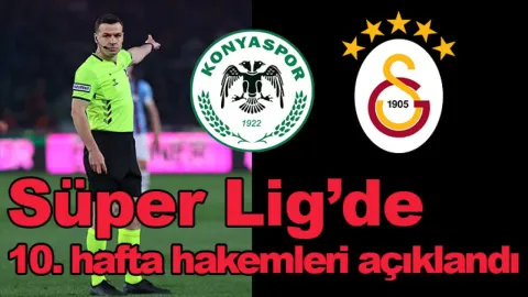 Konyaspor-Galatasaray maçını kim yönetecek? Süper Lig'de 10. hafta hakemleri açıklandı...