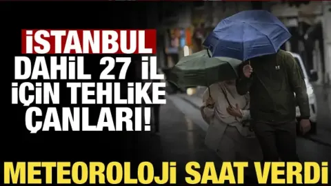 Meteoroloji'den son dakika uyarısı: İstanbul dahil 27 ilde alarm verildi!