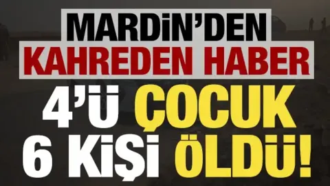 Son dakika... Mardin'den kahreden haber: 4'ü çocuk 6 kişi öldü!