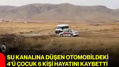 Su kanalına düşen otomobildeki 4’ü çocuk 6 kişi hayatını kaybetti