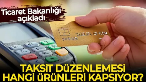 Ticaret Bakanlığı açıkladı: Taksit düzenlemesi hangi ürünleri kapsıyor?